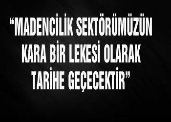 KARA BİR LEKE OLARAK TARİHE GEÇECEKTİR