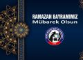 “RAMAZAN BAYRAMI’NIN HUZUR VE BARIŞ GETİRMESİNİ DİLERİZ”